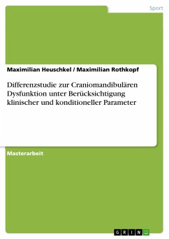 Differenzstudie zur Craniomandibulären Dysfunktion unter Berücksichtigung klinischer und konditioneller Parameter - Rothkopf, Maximilian; Heuschkel, Maximilian