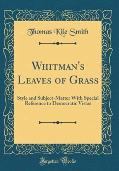 Whitman's Leaves of Grass: Style and Subject-Matter With Special Reference to Democratic Vistas (Classic Reprint)