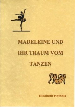 Madeleine und ihr Traum vom Tanzen - Matheis, Elisabeth