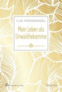 Mein Leben als Urwaldhebamme - Roennpagel, Ilse