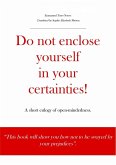 Do not enclose yourself in your certainties! A short eulogy of open-mindedness. (eBook, ePUB) Do not enclose yourself in your certainties! A short eulogy of open-mindedness. (eBook, ePUB)
