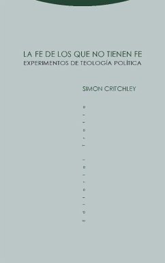 La fe de los que no tienen fe : experimentos de teología política - Critchley, Simon; Thoilliez, Bianca