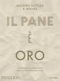 Il pane è oro. Ingredienti ordinari per piatti straordinari Il pane è oro. Ingredienti ordinari per piatti straordinari