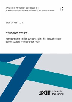Verwaiste Werke - Vom rechtlichen Problem zur rechtspraktischen Herausforderung bei der Nutzung vorbestehender Inhalte - Albrecht, Steffen