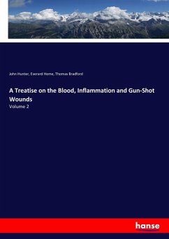 A Treatise on the Blood, Inflammation and Gun-Shot Wounds