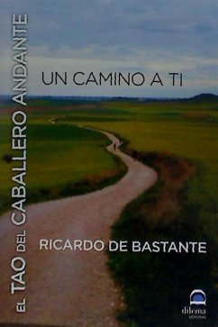 El tao del caballero andante : un camino a ti - Bastante, Ricardo de