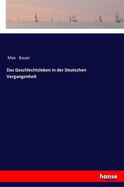 Das Geschlechtsleben in der Deutschen Vergangenheit - Bauer, Max