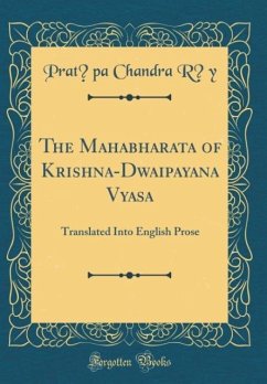 The Mahabharata of Krishna-Dwaipayana Vyasa: Translated Into English Prose (Classic Reprint)