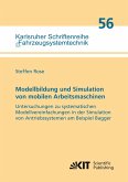 Modellbildung und Simulation von mobilen Arbeitsmaschinen - Untersuchungen zu systematischen Modellvereinfachungen in der Simulation von Antriebssystemen am Beispiel Bagger Modellbildung und Simulation von mobilen Arbeitsmaschinen - Untersuchungen zu systematischen Modellvereinfachungen in der Simulation von Antriebssystemen am Beispiel Bagger