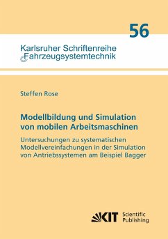 Modellbildung und Simulation von mobilen Arbeitsmaschinen - Untersuchungen zu systematischen Modellvereinfachungen in der Simulation von Antriebssystemen am Beispiel Bagger - Rose, Steffen