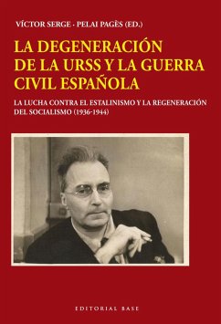 La degeneración de la URSS y la Guerra Civil española : la lucha contra el estalinismo y la regeneración del socialismo 1936-1944 - Serge, Victor; Pagès, Pelai