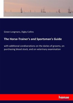 The Horse-Trainer's and Sportsman's Guide - Longmans, Green;Collins, Digby