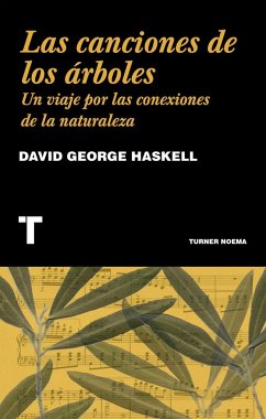 Las canciones de los árboles : un viaje por las conexiones de la naturaleza - Haskell, David George
