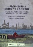 La Revolución rusa contada por sus testigos : documentos, testimonios y textos literarios del año 1917 en Rusia