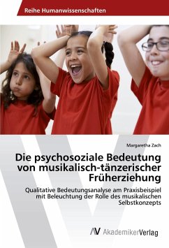 Die psychosoziale Bedeutung von musikalisch-tänzerischer Früherziehung - Zach, Margaretha