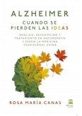 Alzheimer : cuando se pierden las ideas : análisis, descripción y tratamiento en naturopatía y según la medicina tradicional china
