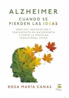 Alzheimer : cuando se pierden las ideas : análisis, descripción y tratamiento en naturopatía y según la medicina tradicional china - Canas Albiñana, Rosa María