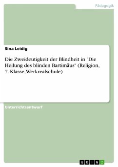 Die Zweideutigkeit der Blindheit in &quote;Die Heilung des blinden Bartimäus&quote; (Religion, 7. Klasse, Werkrealschule) (eBook, ePUB)