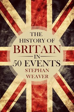 The History of Britain in 50 Events (eBook, ePUB) - Weaver, Stephan
