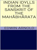 Indian Idylls from the Sanskrit of the Mahâbhârata (eBook, ePUB)