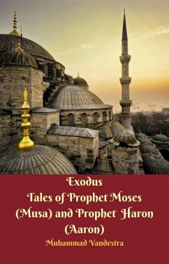 Exodus Tales of Prophet Moses (Musa) & Prophet Haron (Aaron) (eBook, ePUB) - Muhammad Vandestra