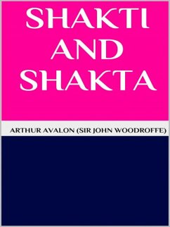 Shakti and shakta (eBook, ePUB) - Avalon (sir John Woodroffe), Arthur