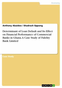 Determinant of Loan Default and Its Effect on Financial Performance of Commercial Banks in Ghana. A Case Study of Fidelity Bank Limited (eBook, PDF)