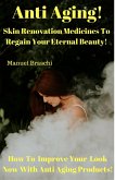 Anti Aging - Skin Renovation Medicines To Regain Your Eternal Beauty! How To Improve Your Look Now With Anti Aging Products! (eBook, ePUB)