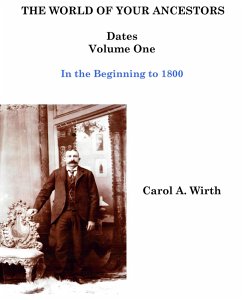 The World of Your Ancestors - Dates - In the Beginning - Volume One (1 of 6) (eBook, ePUB) - Wirth, Carol A.