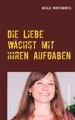 Die Liebe wächst mit ihren Aufgaben (eBook, ePUB) Die Liebe wächst mit ihren Aufgaben (eBook, ePUB)
