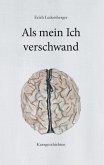 Als mein Ich verschwand (eBook, ePUB) Als mein Ich verschwand (eBook, ePUB)