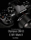The Complete Guide to the Olympus O-md E-m1 Mark Ii (eBook, ePUB)