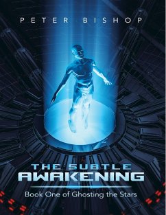 The Subtle Awakening: Book One of Ghosting the Stars (eBook, ePUB) - Bishop, Peter