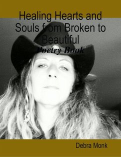 Healing Hearts and Souls from Broken to Beautiful: Poetry Book (eBook, ePUB) - Monk, Debra