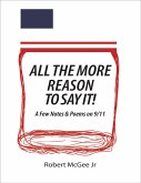 All the More Reason to Say It!: A Few Notes & Poems On 9/11 (eBook, ePUB)