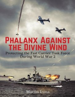 Phalanx Against the Divine Wind: Protecting the Fast Carrier Task Force During World War 2 (eBook, ePUB) - Irons, Martin