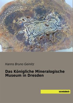 Das Königliche Mineralogische Museum in Dresden - Geinitz, Hanns Bruno