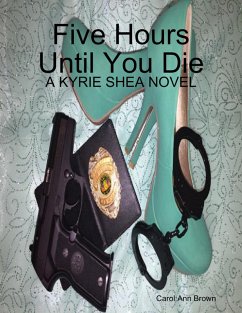 Five Hours Until You Die: A Kyrie Shea Novel (eBook, ePUB) - Brown, Carol Ann
