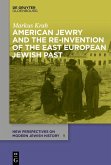 American Jewry and the Re-Invention of the East European Jewish Past (eBook, PDF)