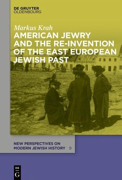 American Jewry and the Re-Invention of the East European Jewish Past (eBook, PDF) American Jewry and the Re-Invention of the East European Jewish Past (eBook, PDF)