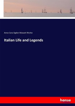 Italian Life and Legends - Ritchie, Anna Cora Ogden Mowatt