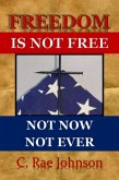 Freedom Is Not Free - Not Now Not Ever (eBook, ePUB) Freedom Is Not Free - Not Now Not Ever (eBook, ePUB)