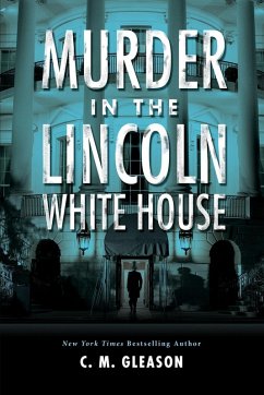 Murder in the Lincoln White House (eBook, ePUB) - Gleason, C. M.