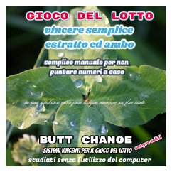 Gioco del lotto: Vincere semplice Ambo ed Estratto (eBook, ePUB) - change by mat marlin, butt