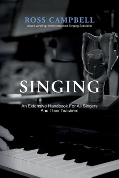 SINGING - AN EXTENSIVE HANDBOOK FOR ALL SINGERS AND THEIR TEACHERS - Campbell, Ross