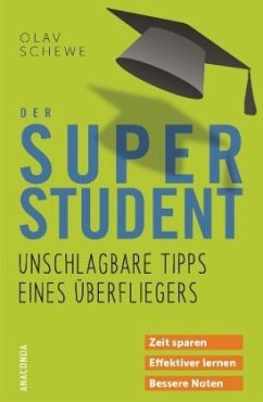 Der Super-Student - Unschlagbare Tipps eines Überfliegers - Schewe, Olav