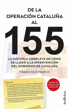 De la operación Cataluña al 155 : la historia completa de cómo se llegó a la intervención del gobierno de Cataluña - Marco Fernández, Francisco