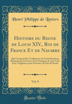 Histoire du Regne de Louis XIV., Roi de France Et de Navarre, Vol. 9 - Limiers, Henri Philippe De