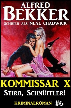 Neal Chadwick - Kommissar X #6: Stirb, Schnüffler! (eBook, ePUB) - Bekker, Alfred; Chadwick, Neal