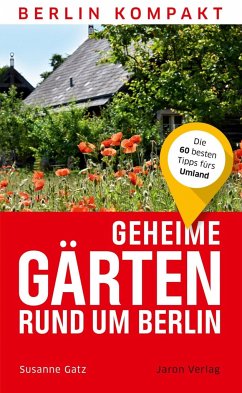 Geheime Gärten rund um Berlin - Gatz, Susanne